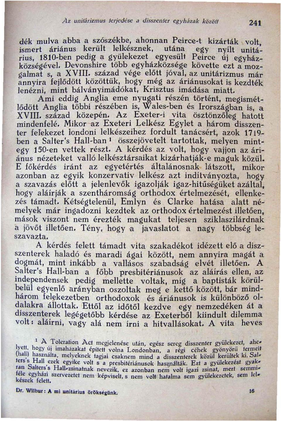 század vége elött jóval, az unitárizmus már annyira fejlődött közöttük, hogy még az áriánusokat is kezdték lenéz ni, mint bálványimádókat, Krisztus imádása miatt.