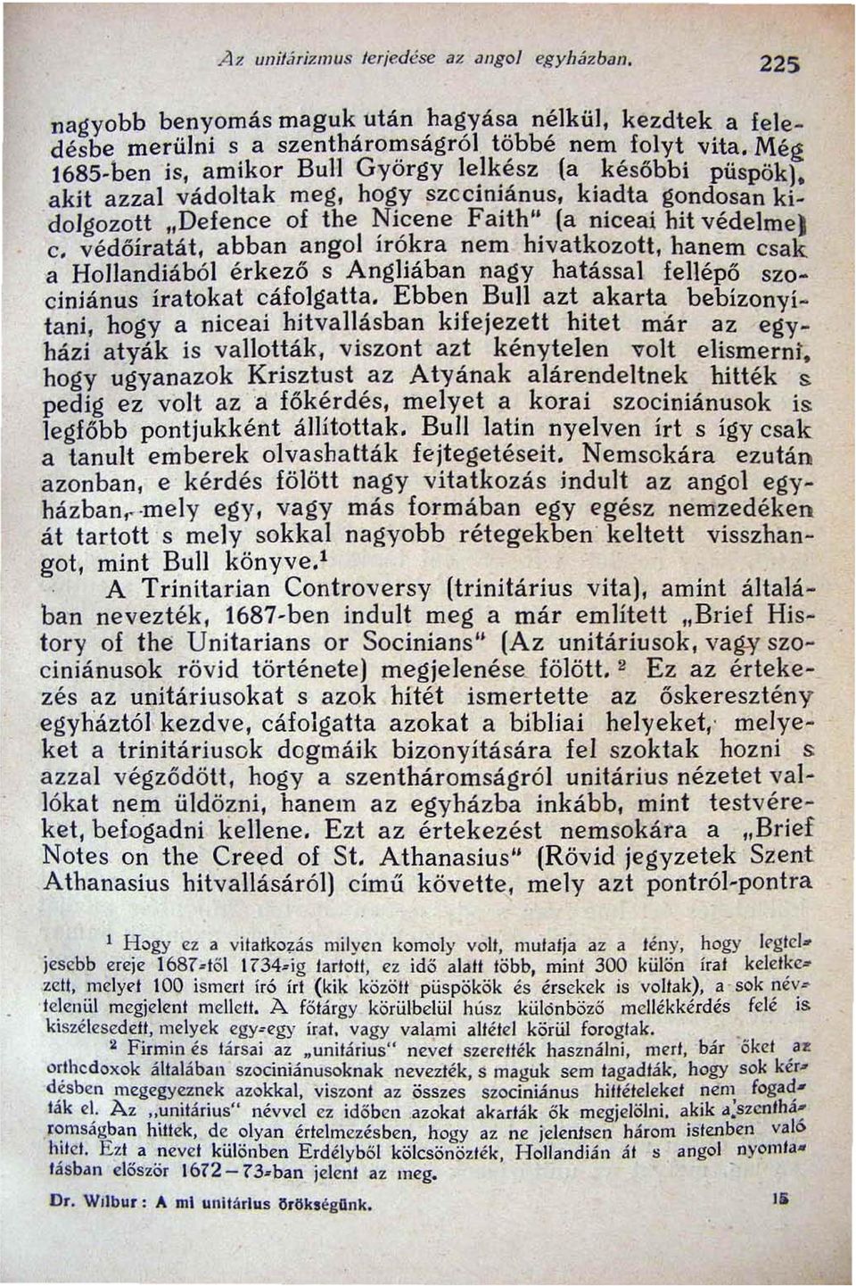 védőíratát, abban angol írókra nem hivatkozott, hanem csak a Hollandiából érkező s Angliában nagy hatással feijépő szociniánus íratokat cáfolgatta.