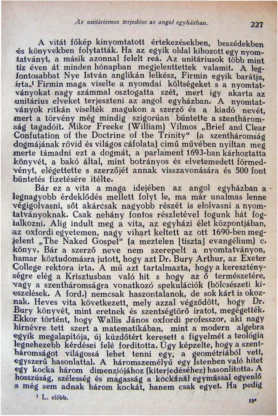 A legfontosabbat Nye István anglikán lelkész, Firmin egyik barátja, irta ~1 "Firmin maga viselte a nyomdai költségeket s a nyomtatványokat nagy számmal osztogatta szét, mert így akarta az unitárius