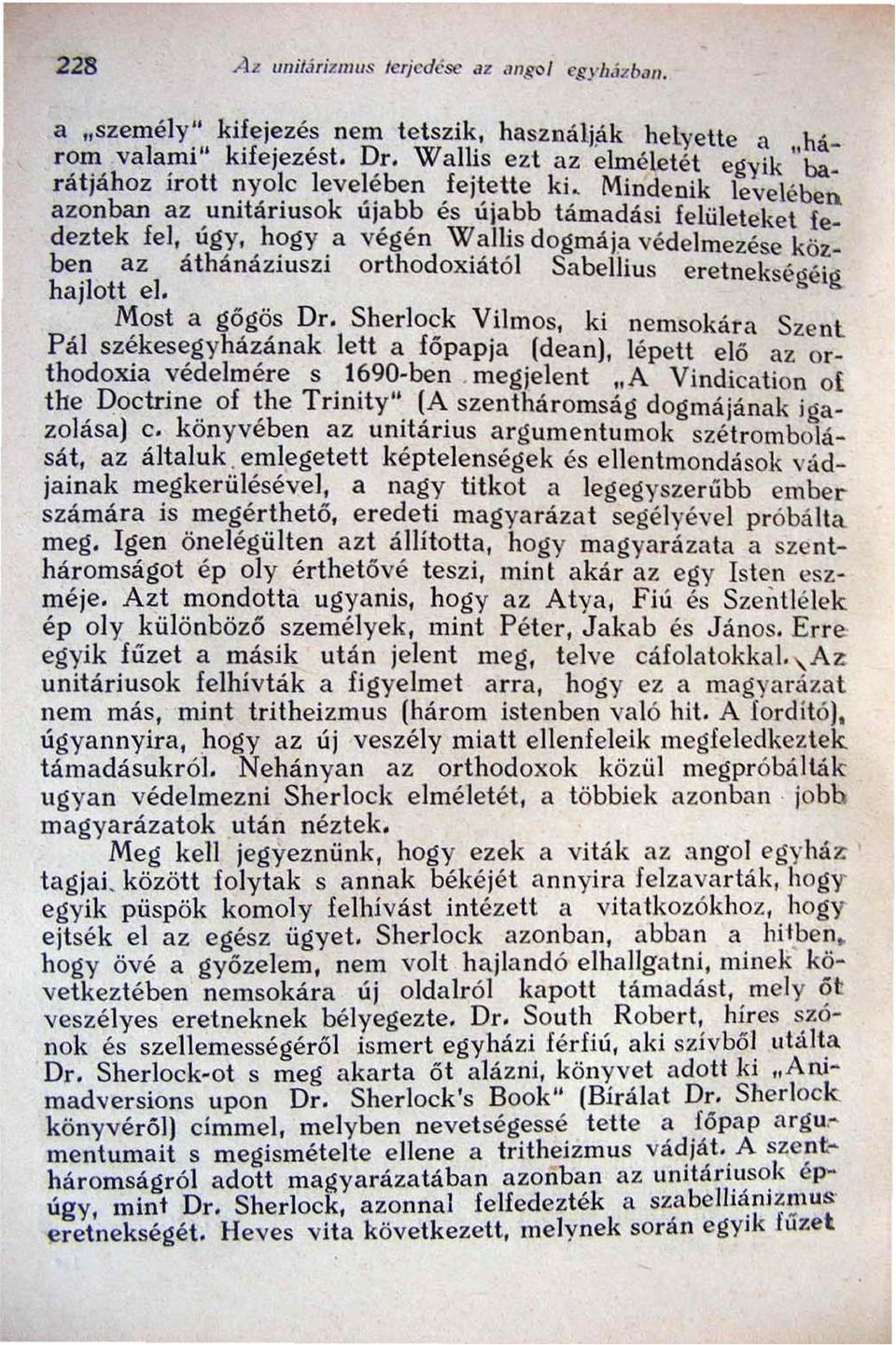 hogyavegen Walhs dogma;,a védelmezése közben az áthánáziuszi orthodoxiától Sabellius eretnekségéig hajlott el. Most a gögös Dr.