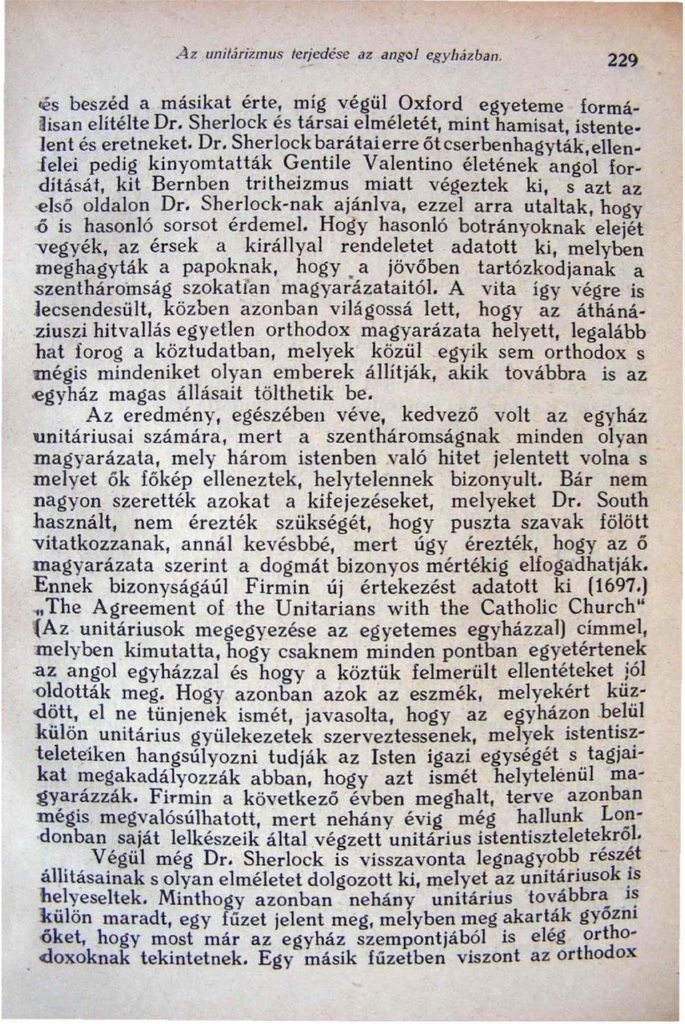 Sherlock barátaierre őtcserbenhagyták,ellen_ lelei pedig kinyomtatták Gentile Valentino életének angol fordításál, kit Bernben tritheizmus miatt végeztek ki, s azt az -első oldalon Dr.