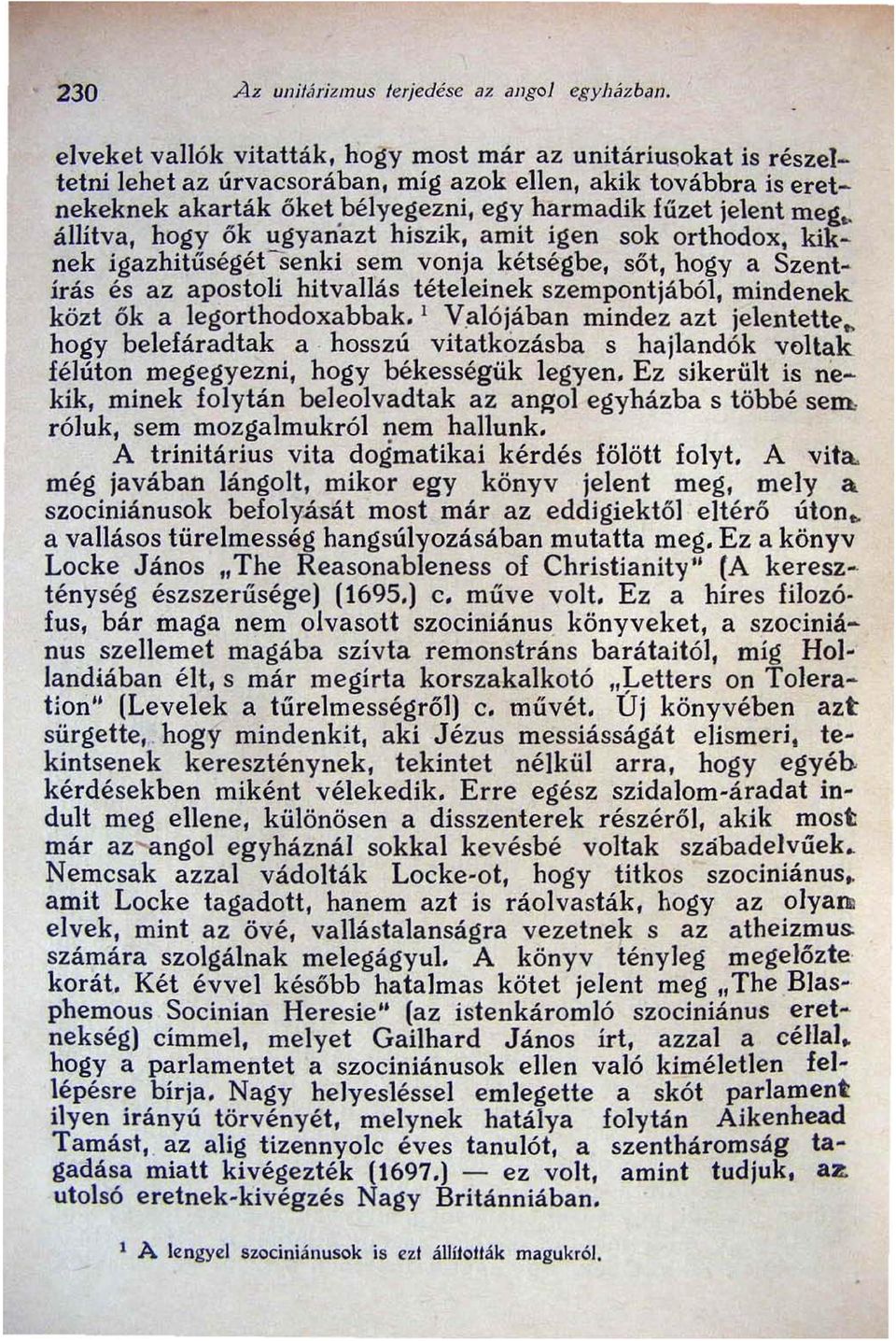 állítva, hogy ők ugyan"azt hiszik, amit igen sok orthodox, kiknek igazhitűségét s enki sem vonja kétségbe, sőt, hogya Szentírás és az apostoli hitvallás tételeinek szempontjából, mindenek közt ők a