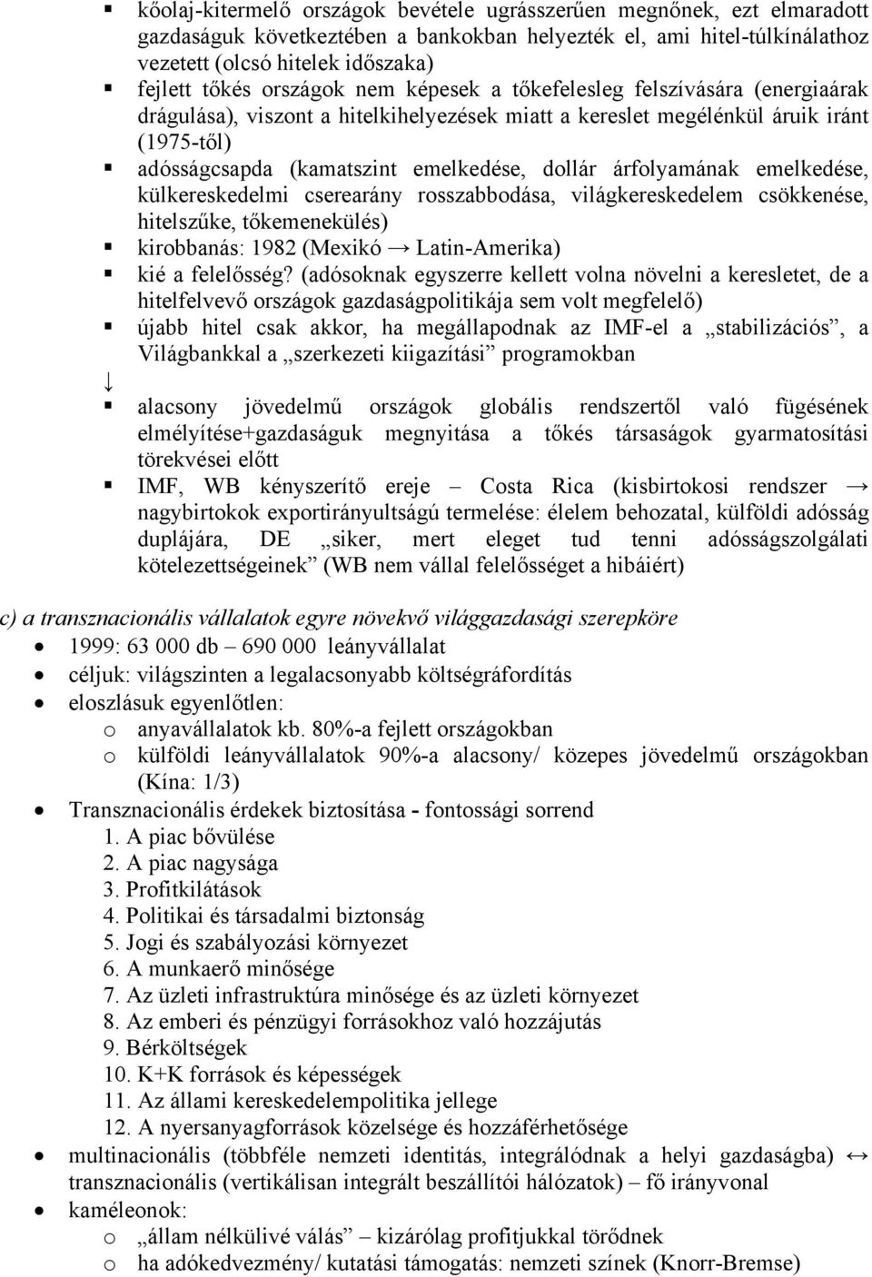 árfolyamának emelkedése, külkereskedelmi cserearány rosszabbodása, világkereskedelem csökkenése, hitelszűke, tőkemenekülés) kirobbanás: 1982 (Mexikó Latin-Amerika) kié a felelősség?