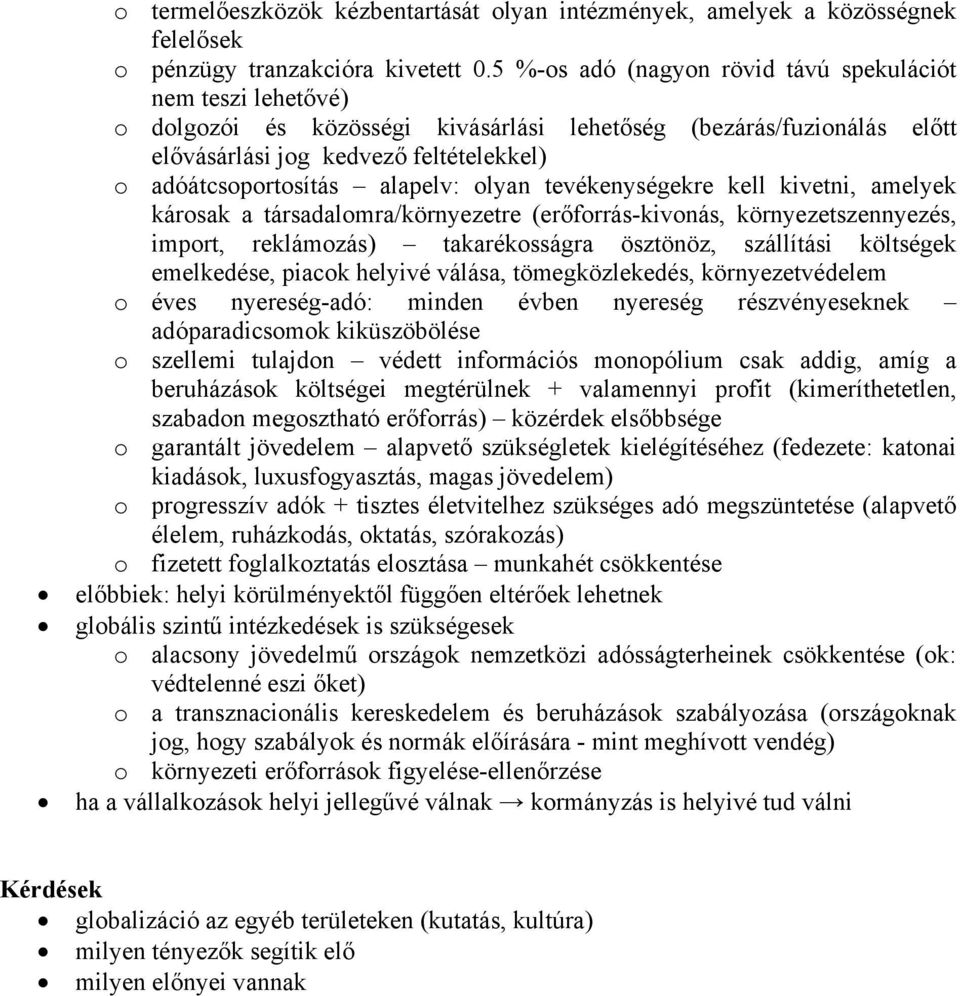 alapelv: olyan tevékenységekre kell kivetni, amelyek károsak a társadalomra/környezetre (erőforrás-kivonás, környezetszennyezés, import, reklámozás) takarékosságra ösztönöz, szállítási költségek