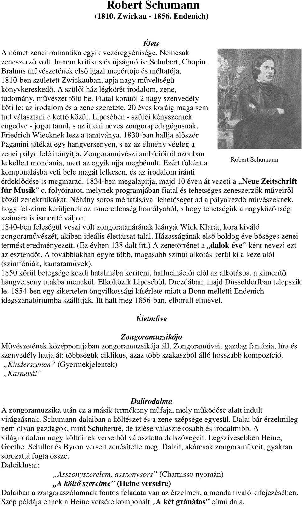 A szülői ház légkörét irodalom, zene, tudomány, művészet tölti be. Fiatal korától 2 nagy szenvedély köti le: az irodalom és a zene szeretete. 20 éves koráig maga sem tud választani e kettő közül.