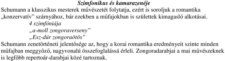 4 szimfóniája a-moll zongoraverseny Esz-dúr zongoraötös Schumann zenetörténeti jelentősége az, hogy a korai romantika