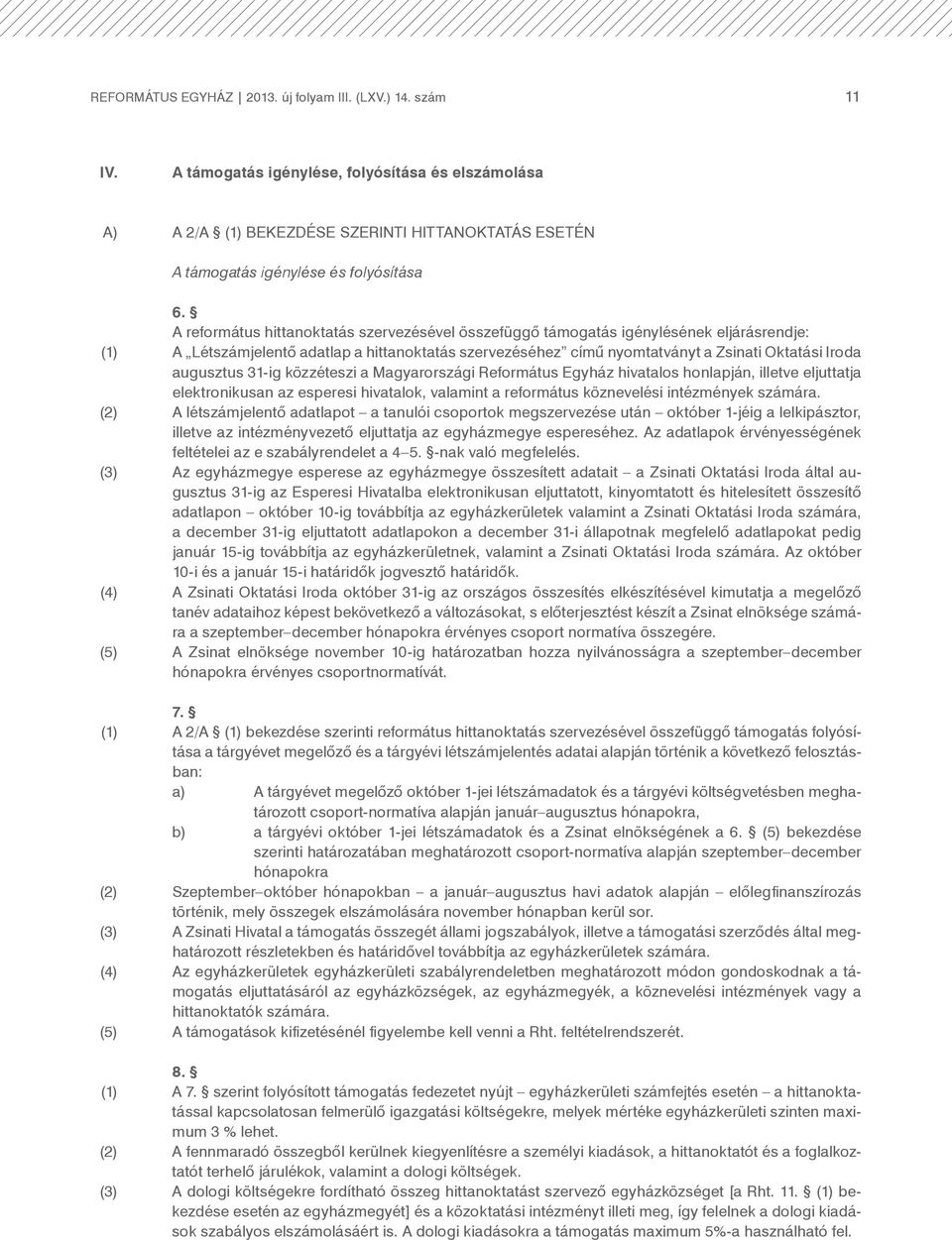 A református hittanoktatás szervezésével összefüggő támogatás igénylésének eljárásrendje: (1) A Létszámjelentő adatlap a hittanoktatás szervezéséhez című nyomtatványt a Zsinati Oktatási Iroda