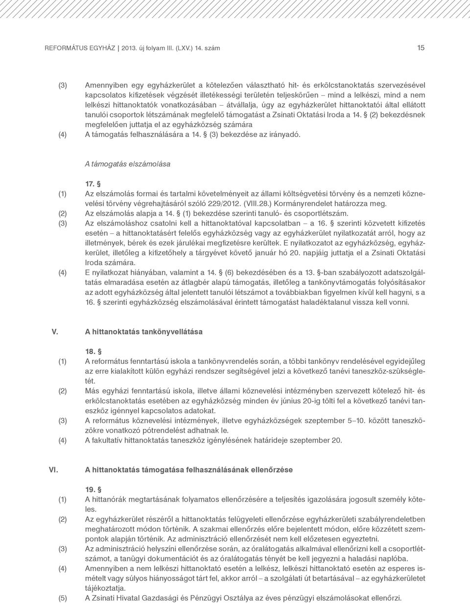 nem lelkészi hittanoktatók vonatkozásában átvállalja, úgy az egyházkerület hittanoktatói által ellátott tanulói csoportok létszámának megfelelő támogatást a Zsinati Oktatási Iroda a 14.