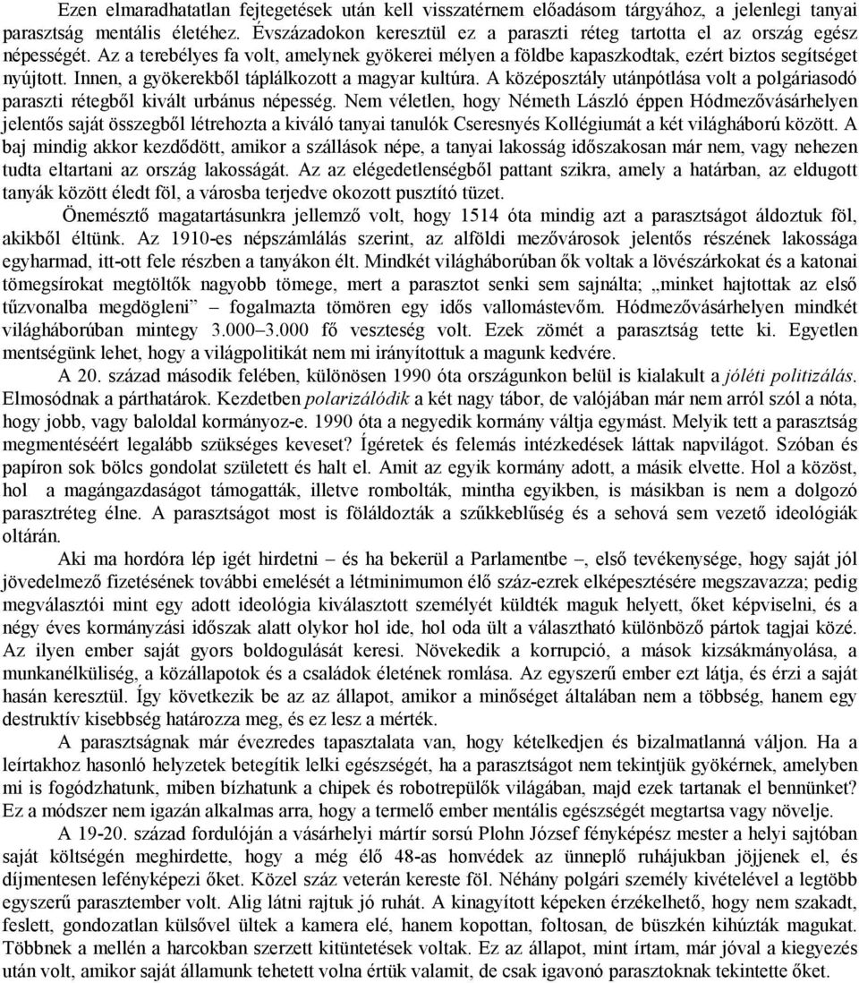 Innen, a gyökerekből táplálkozott a magyar kultúra. A középosztály utánpótlása volt a polgáriasodó paraszti rétegből kivált urbánus népesség.