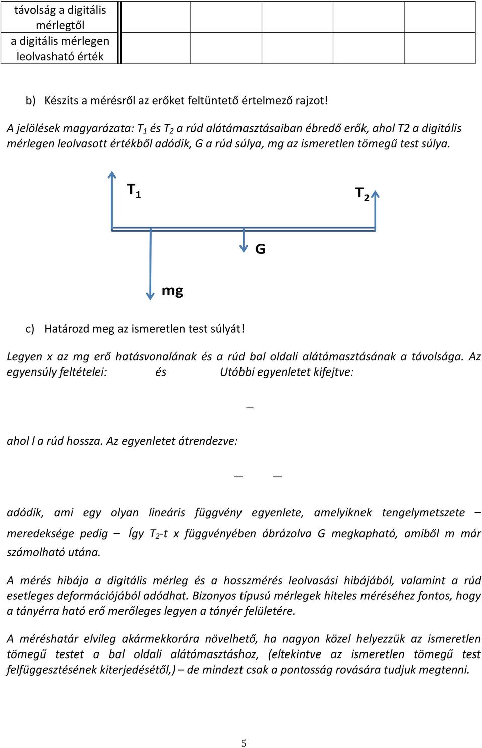 c) Határozd meg az ismeretlen test súlyát! Legyen x az mg erő hatásvonalának és a rúd bal oldali alátámasztásának a távolsága.