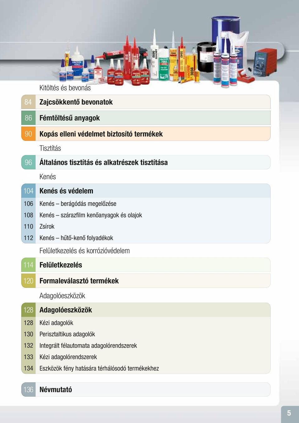 Kenés hűtő-kenő folyadékok Felületkezelés és korrózióvédelem Felületkezelés Formaleválasztó termékek Adagolóeszközök 128 128 130 132 133 134