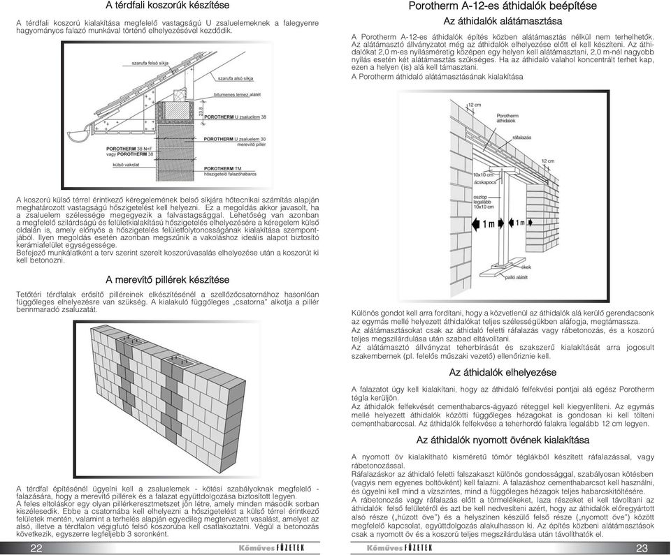 Az alátámasztó állványzatot még az áthidalók elhelyezése elõtt el kell készíteni.