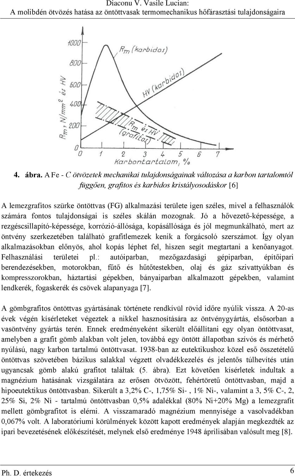 széles, mivel a felhasználók számára fontos tulajdonságai is széles skálán mozognak.