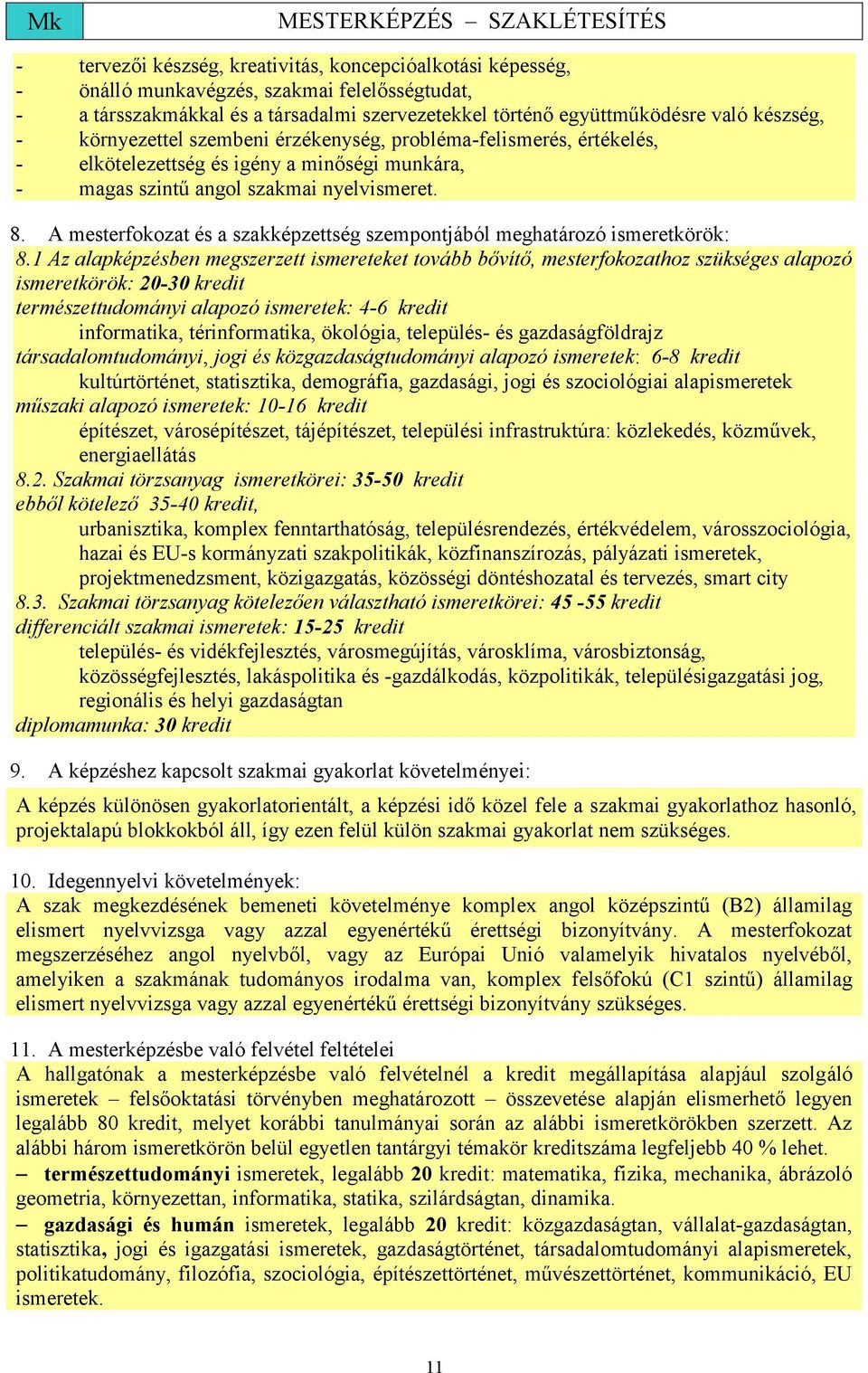 A mesterfokozat és a szakképzettség szempontjából meghatározó ismeretkörök: 8.