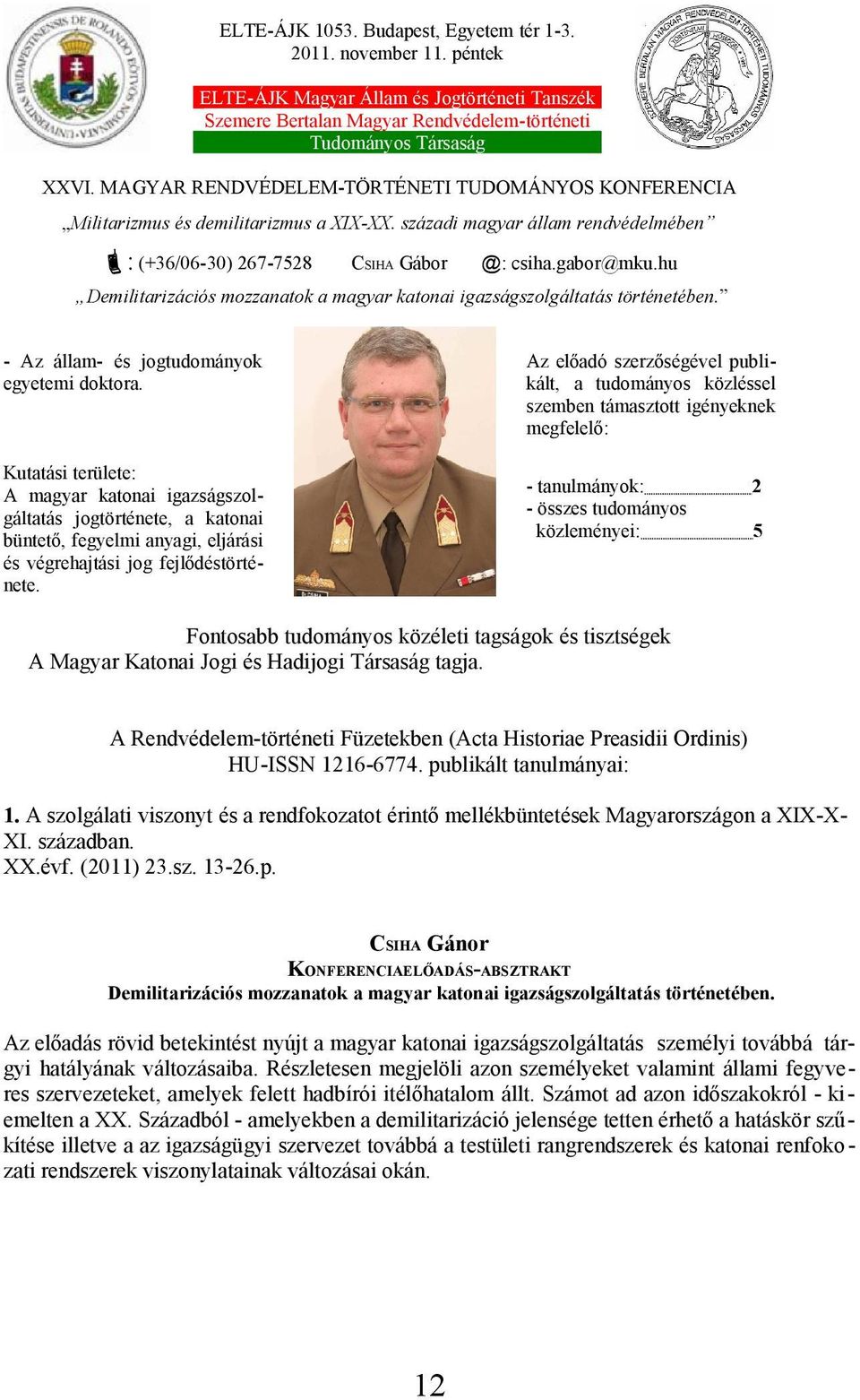 hu Demilitarizációs mozzanatok a magyar katonai igazságszolgáltatás történetében. - Az állam- és jogtudományok egyetemi doktora.