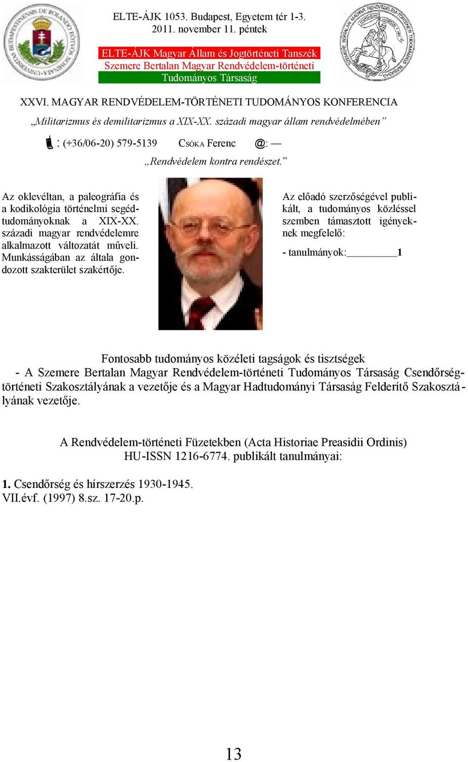 Az oklevéltan, a paleográfia és a kodikológia történelmi segédtudományoknak a XIX-XX. századi magyar rendvédelemre alkalmazott változatát műveli.