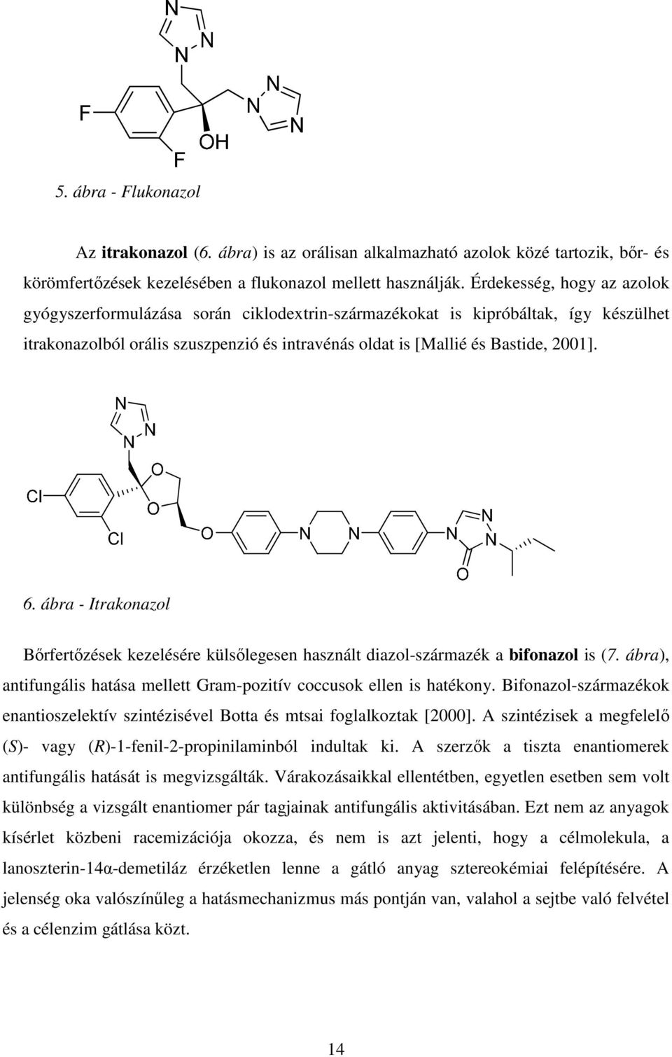 ábra - Itrakonazol Bőrfertőzések kezelésére külsőlegesen használt diazol-származék a bifonazol is (7. ábra), antifungális hatása mellett Gram-pozitív coccusok ellen is hatékony.