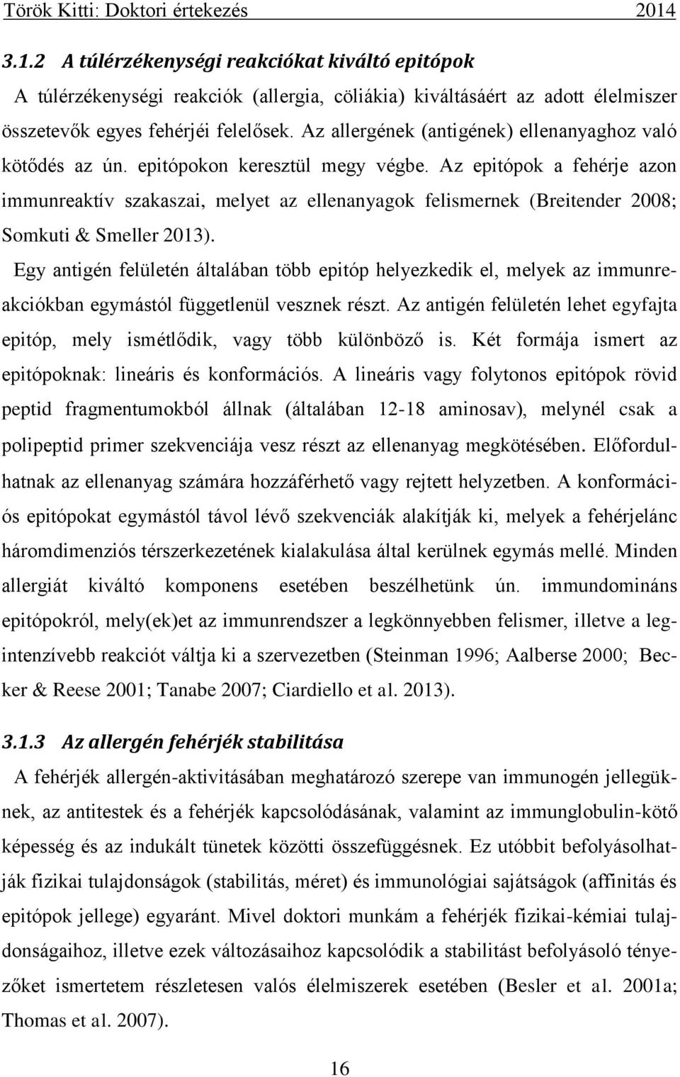 Az epitópok a fehérje azon immunreaktív szakaszai, melyet az ellenanyagok felismernek (Breitender 2008; Somkuti & Smeller 2013).