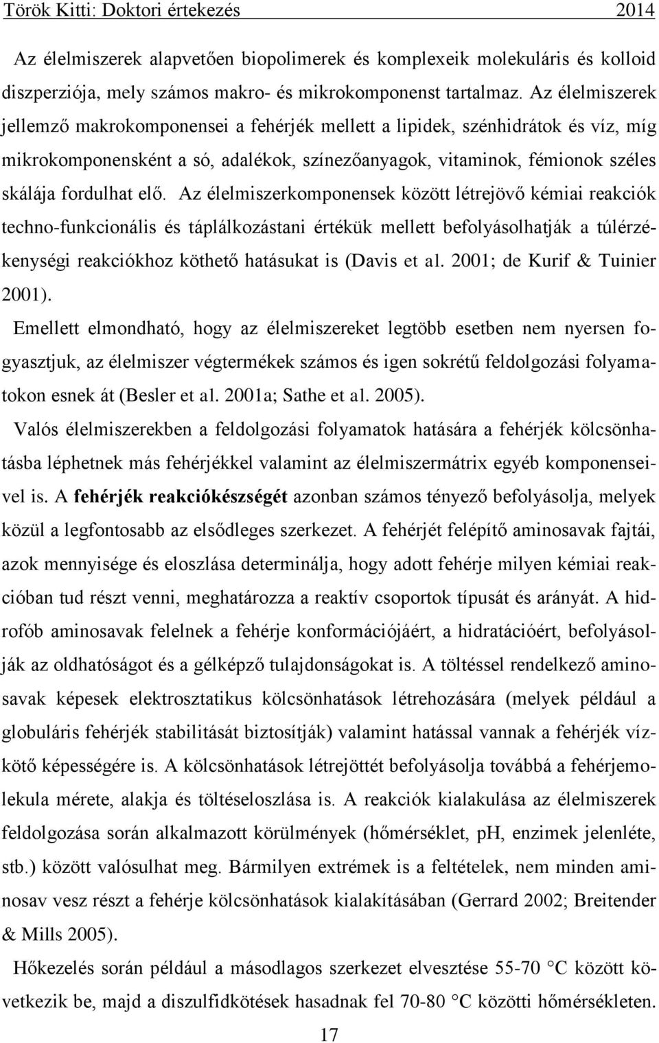 Az élelmiszerkomponensek között létrejövő kémiai reakciók techno-funkcionális és táplálkozástani értékük mellett befolyásolhatják a túlérzékenységi reakciókhoz köthető hatásukat is (Davis et al.