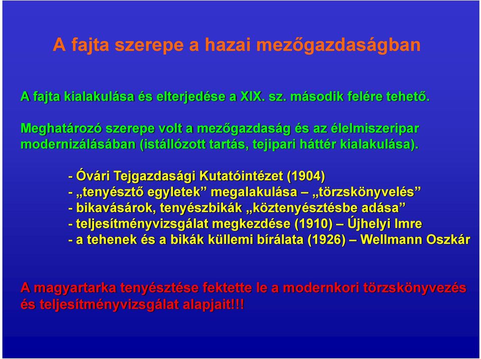 - Óvári Tejgazdasági Kutatóintézet (1904) - tenyésztő egyletek megalakulása törzskönyvelés - bikavásárok, tenyészbikák köztenyésztésbe adása -