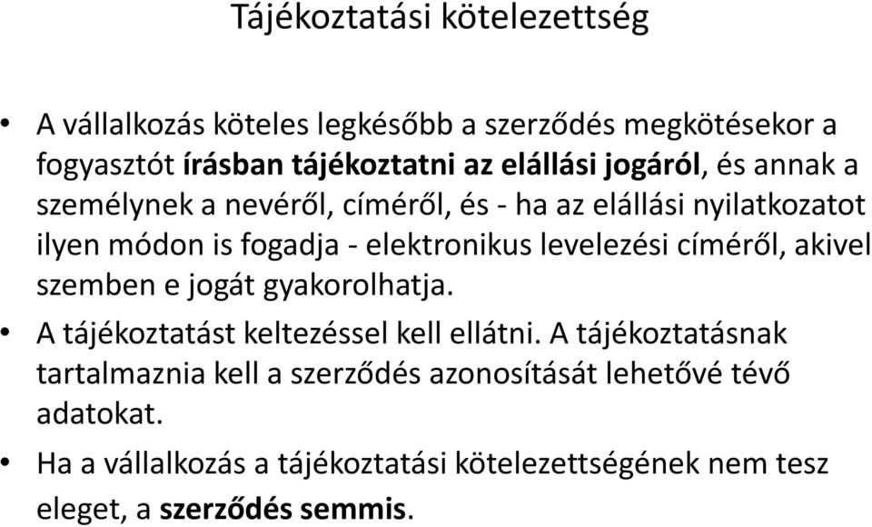 levelezési címéről, akivel szemben e jogát gyakorolhatja. A tájékoztatást keltezéssel kell ellátni.