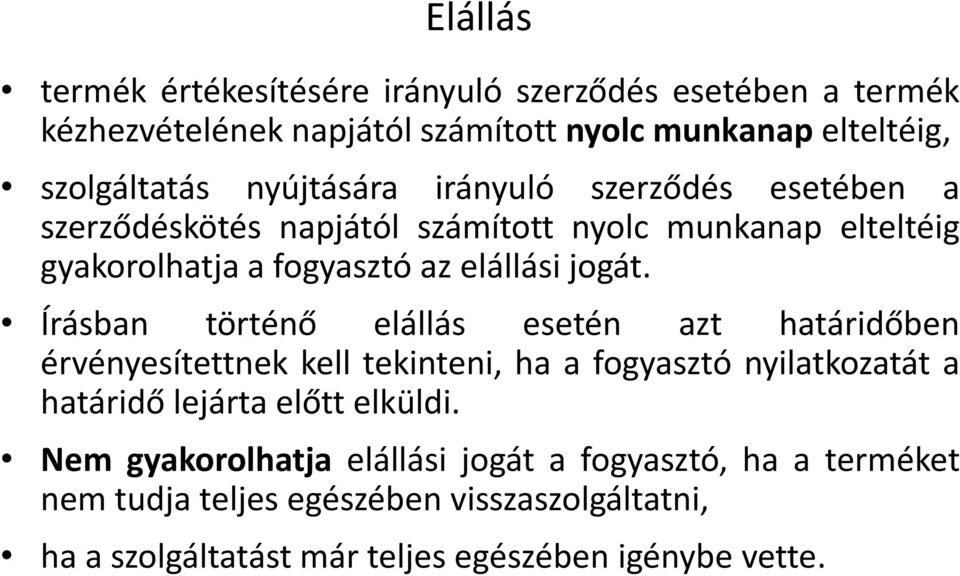 Írásban történő elállás esetén azt határidőben érvényesítettnek kell tekinteni, ha a fogyasztó nyilatkozatát a határidő lejárta előtt elküldi.