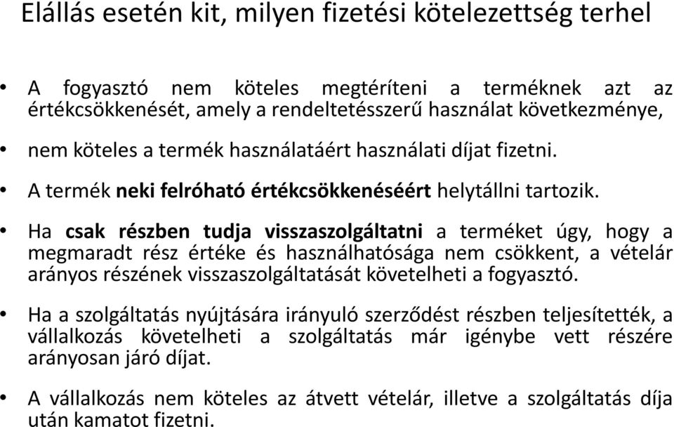 Ha csak részben tudja visszaszolgáltatni a terméket úgy, hogy a megmaradt rész értéke és használhatósága nem csökkent, a vételár arányos részének visszaszolgáltatását követelheti a