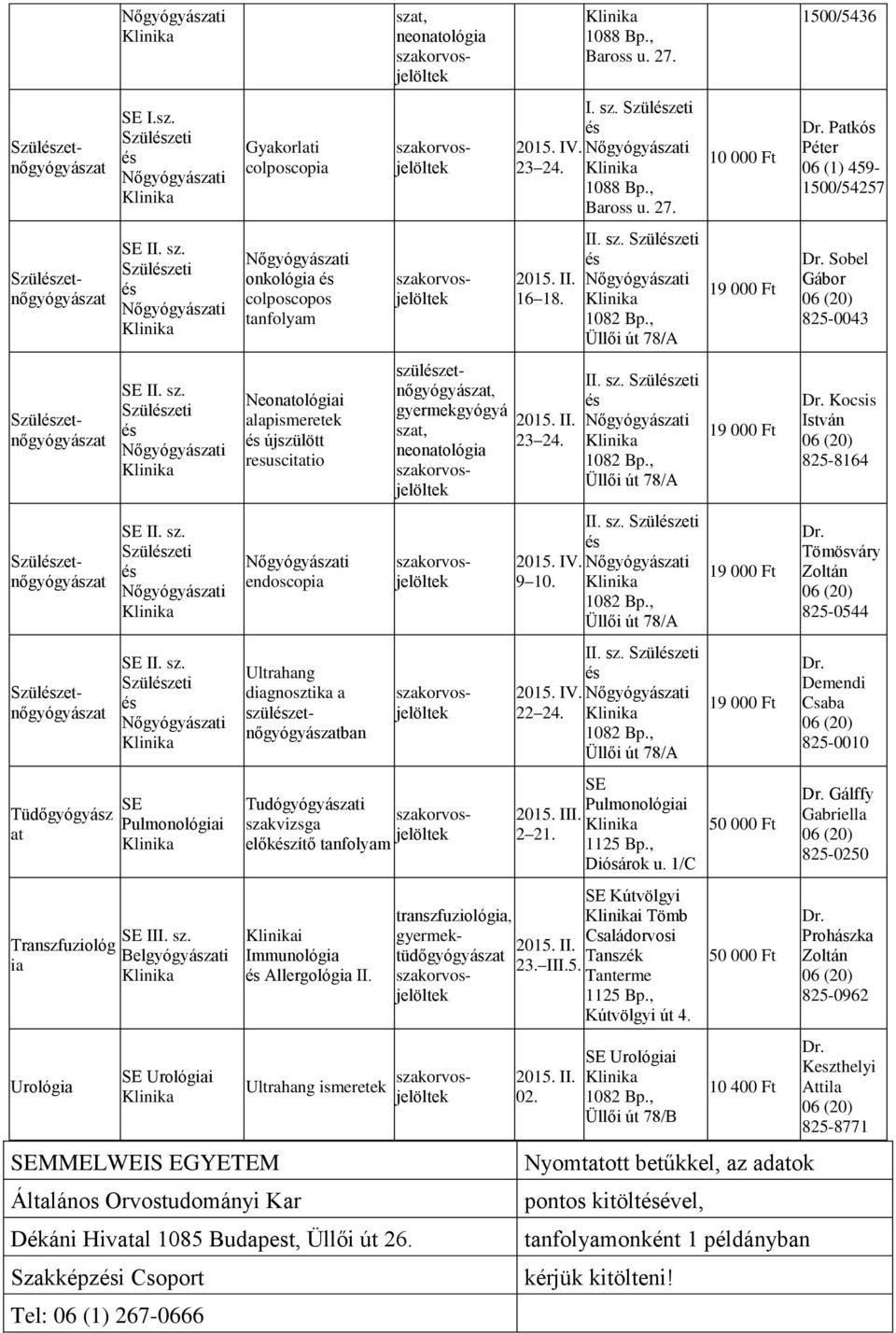 , Baross u. 27. I. sz. Szülzeti 2015. IV. 23 24. 1088 Bp., Baross u. 27. 16 18. szülzetnőgyógyászat, gyermekgyógyá szat, 23 24.