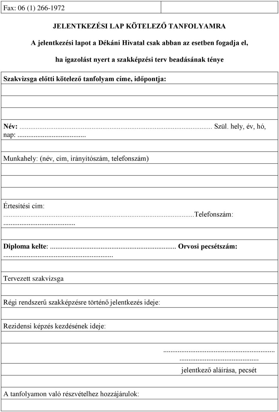 .. Munkahely: (név, cím, irányítószám, telefonszám) Értesíti cím:...telefonszám:... Diploma kelte:... Orvosi pecsétszám:.