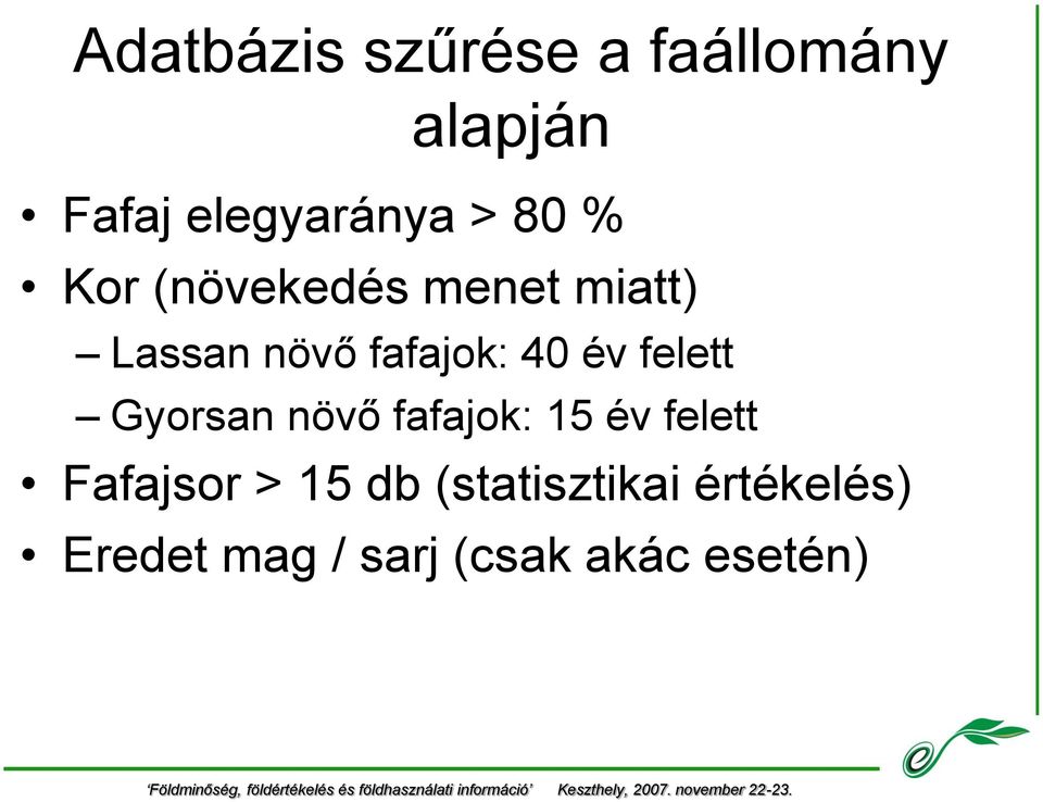 felett Gyorsan növő fafajok: 15 év felett Fafajsor > 15 db