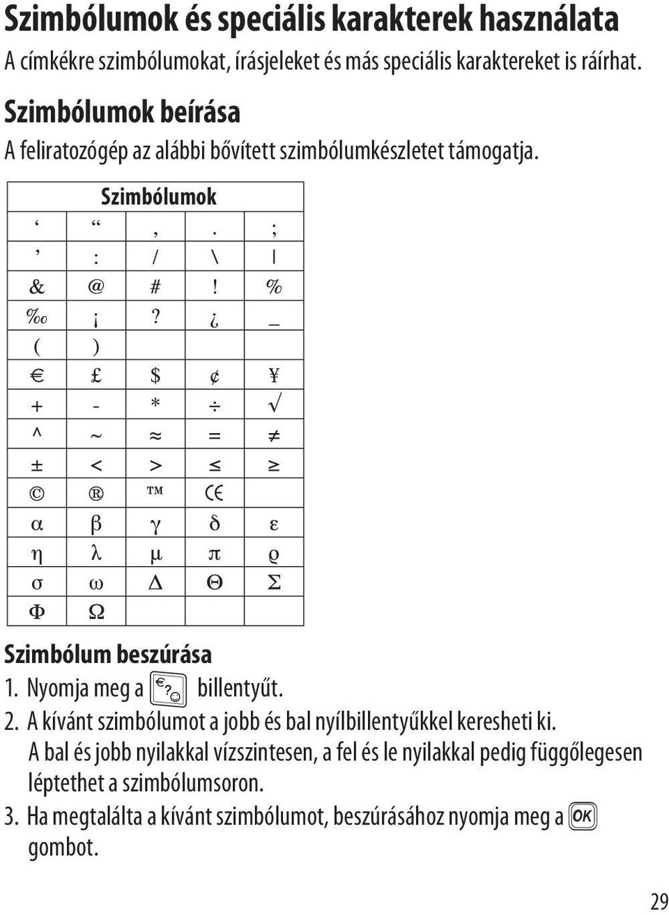 Nyomja meg a billentyűt. 2. A kívánt szimbólumot a jobb és bal nyílbillentyűkkel keresheti ki.