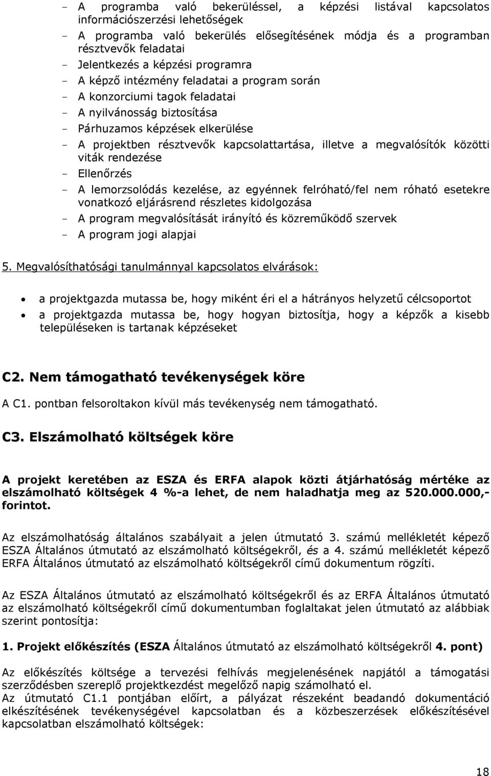 kapcsolattartása, illetve a megvalósítók közötti viták rendezése - Ellenőrzés - A lemorzsolódás kezelése, az egyénnek felróható/fel nem róható esetekre vonatkozó eljárásrend részletes kidolgozása - A