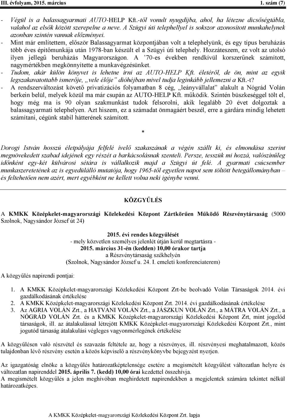 - Mint már említettem, először Balassagyarmat központjában volt a telephelyünk, és egy típus beruházás több éves építőmunkája után 1978-ban készült el a Szügyi úti telephely.