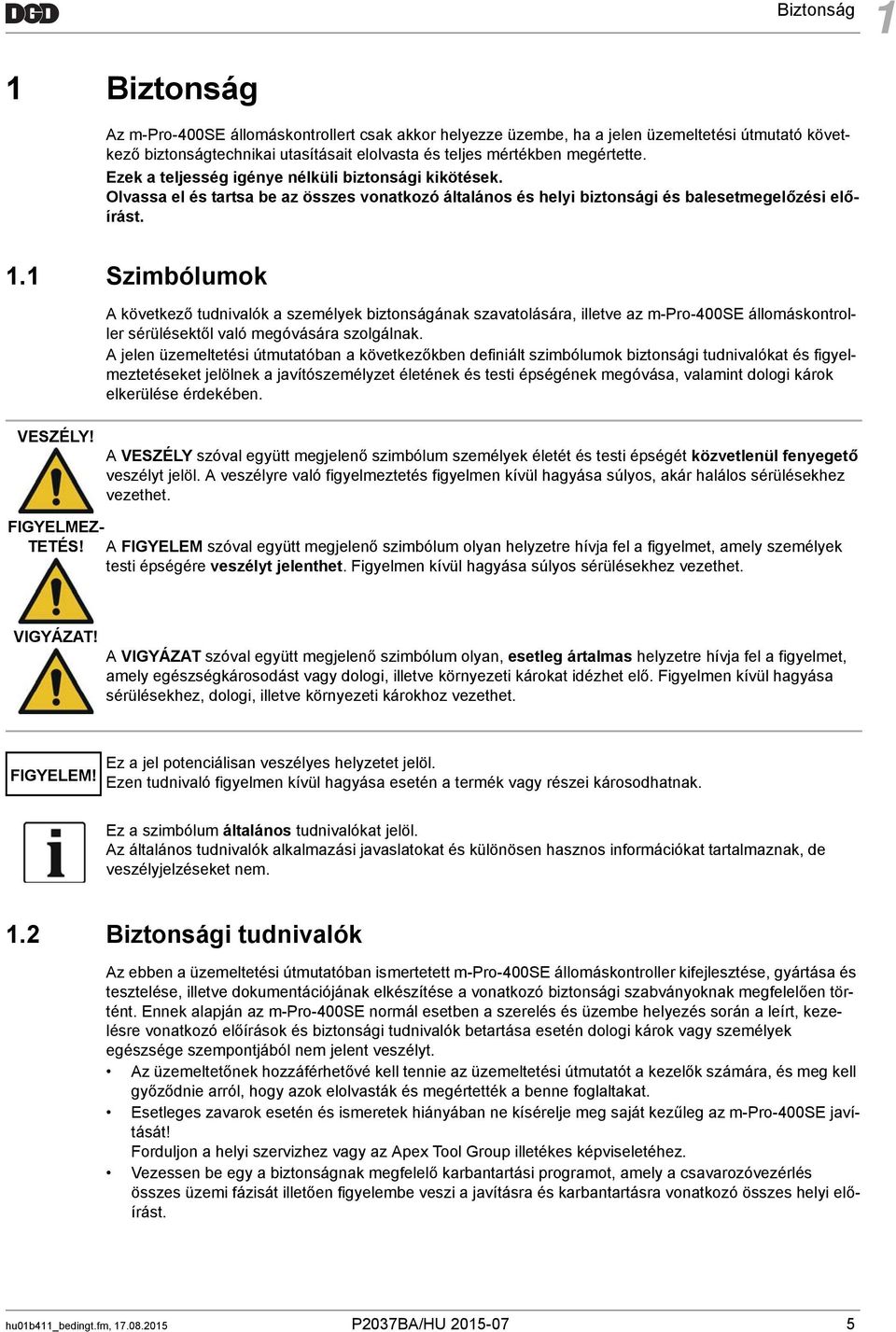 1 Szimbólumok A következő tudnivalók a személyek biztonságának szavatolására, illetve az m-pro-400se állomáskontroller sérülésektől való megóvására szolgálnak.