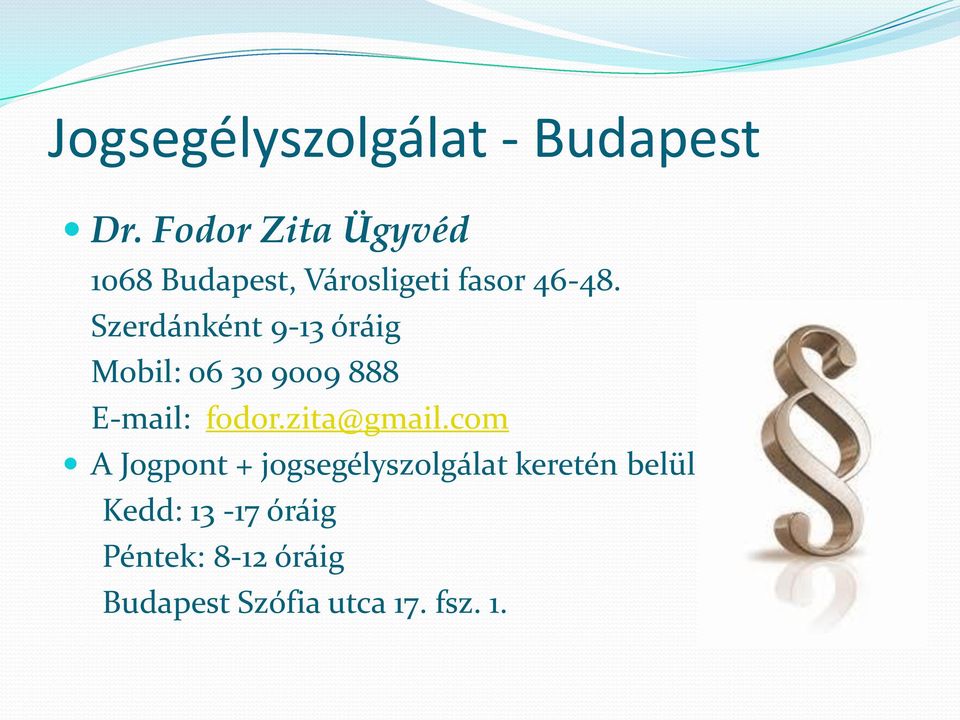 Szerdánként 9-13 óráig Mobil: 06 30 9009 888 E-mail: fodor.zita@gmail.