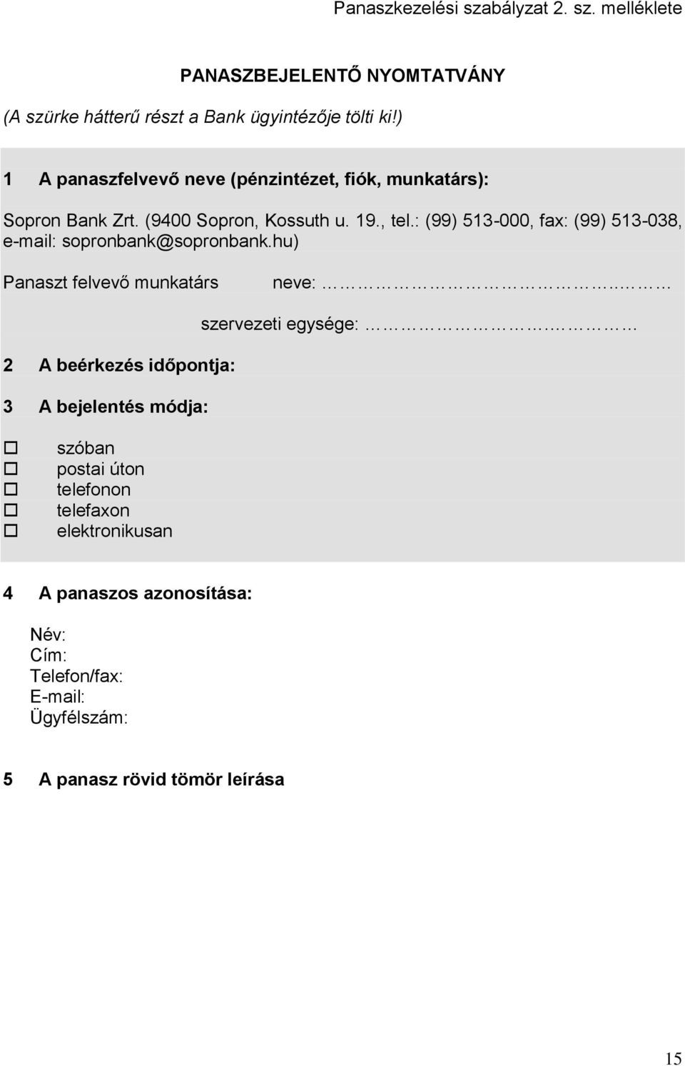 : (99) 513-000, fax: (99) 513-038, e-mail: sopronbank@sopronbank.hu) Panaszt felvevő munkatárs neve:.