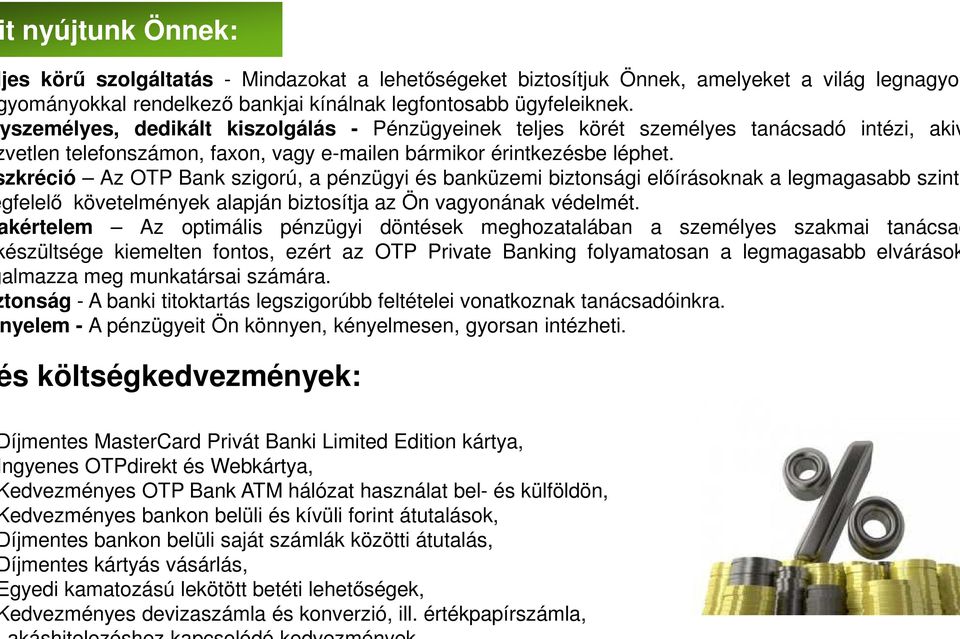 zkréció Az OTP Bank szigorú, a pénzügyi és banküzemi biztonsági elıírásoknak a legmagasabb szinte gfelelı követelmények alapján biztosítja az Ön vagyonának védelmét.