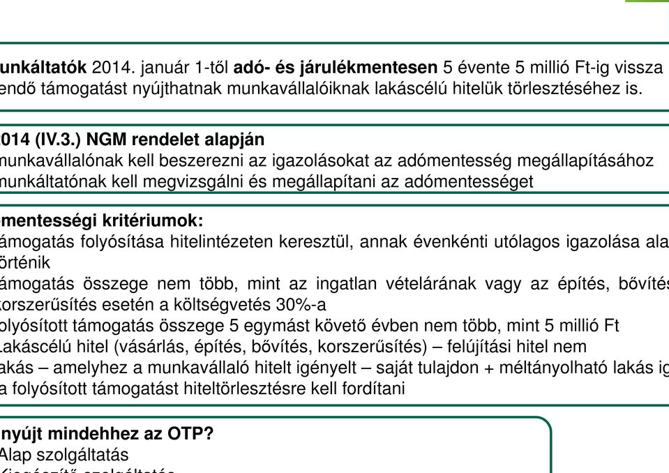 mogatás folyósítása hitelintézeten keresztül, annak évenkénti utólagos igazolása ala rténik mogatás összege nem több, mint az ingatlan vételárának vagy az építés, bıvítés orszerősítés esetén a