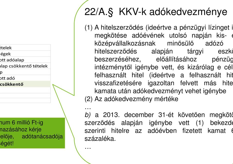 beszerzéséhez, elıállításához pénzüg intézménytıl igénybe vett, és kizárólag e célr felhasznált hitel (ideértve a felhasznált hit visszafizetésére igazoltan felvett más hite