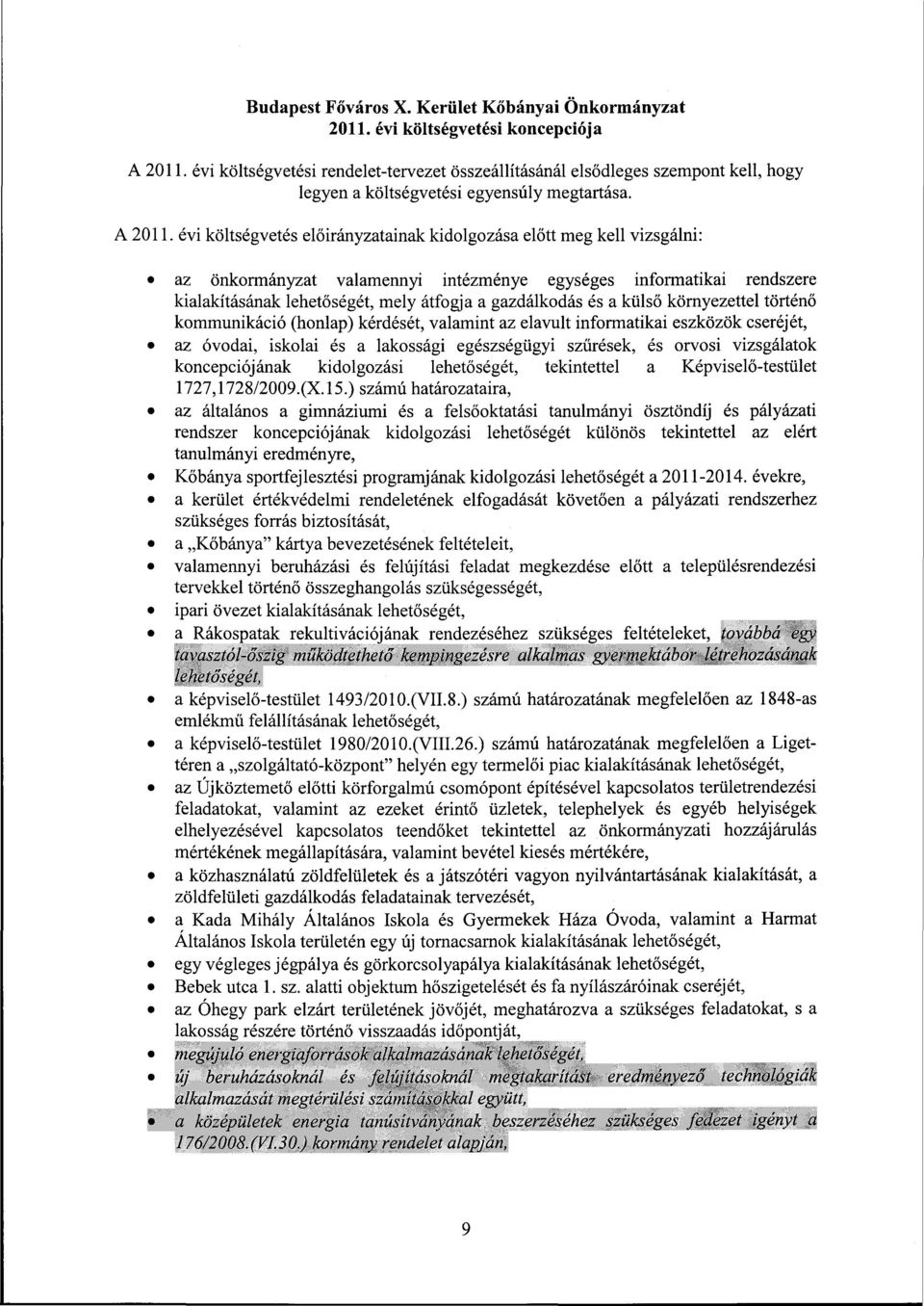 évi költségvetés előirányzatainak kidolgozása előtt meg kell vizsgálni: az önkormányzat valamennyi intézménye egységes informatikai rendszere kialakításának lehetőségét, mely átfogja a gazdálkodás és