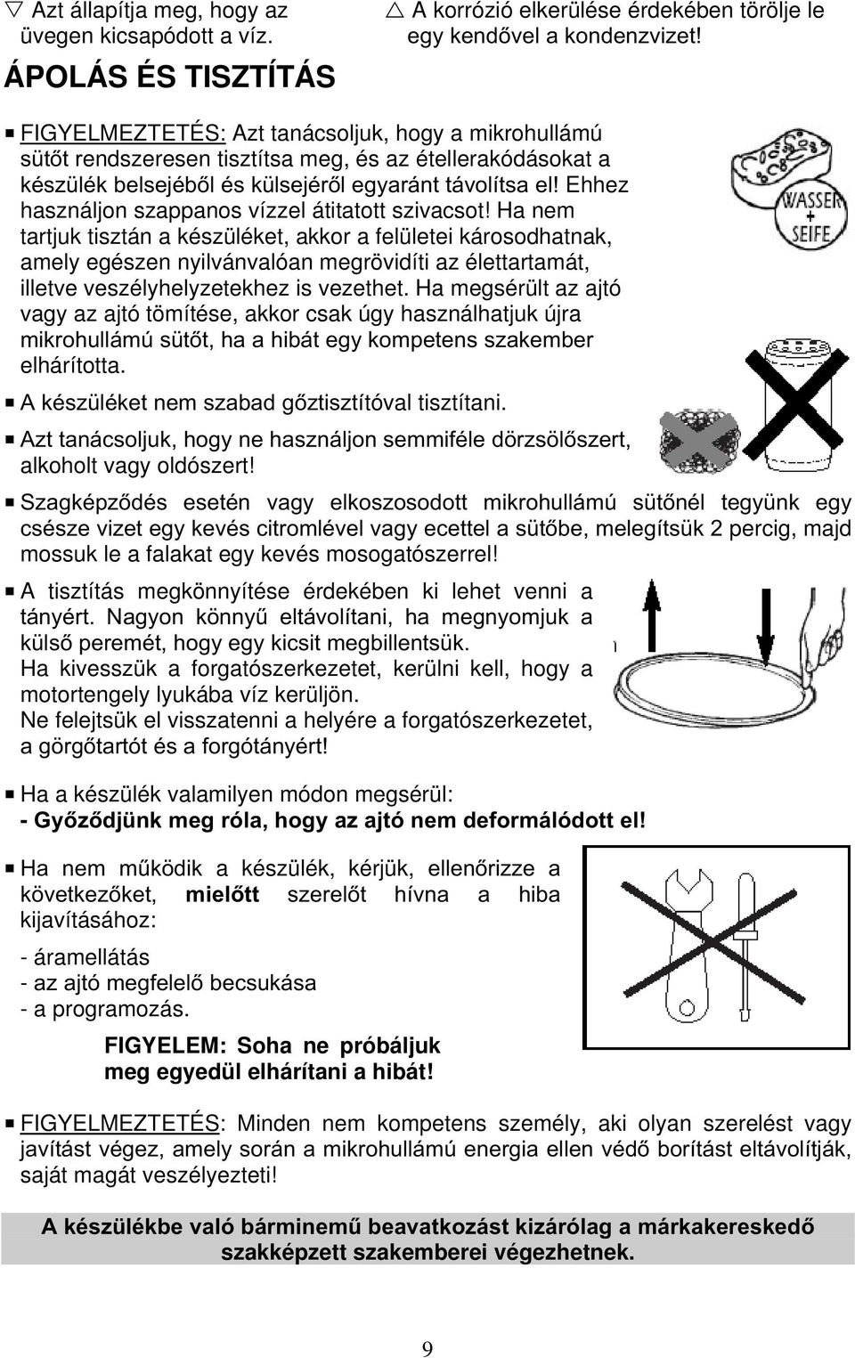 Ehhez használjon szappanos vízzel átitatott szivacsot!