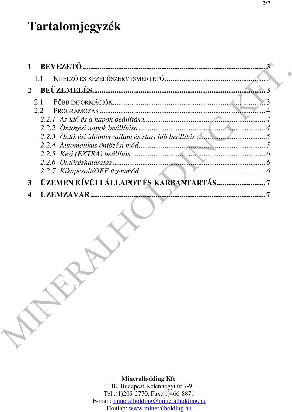 .. 5 2.2.4 Automatikus öntözési mód... 5 2.2.5 Kézi (EXTRA) beállítás... 6 2.2.6 Öntözéshalasztás... 6 2.2.7 Kikapcsolt/OFF üzemmód.