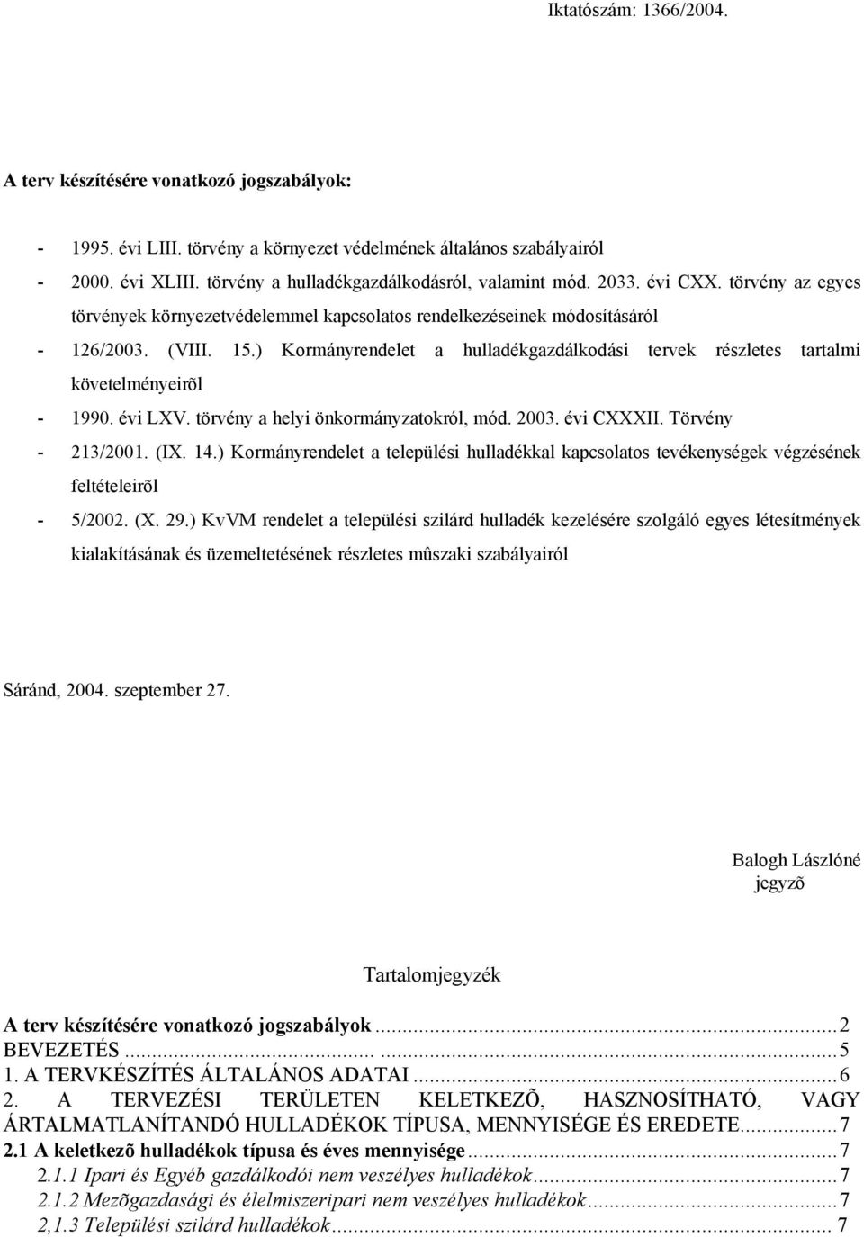 ) Kormányrendelet a hulladékgazdálkodási tervek részletes tartalmi követelményeirõl - 1990. évi LXV. törvény a helyi önkormányzatokról, mód. 2003. évi CXXXII. Törvény - 213/2001. (IX. 14.