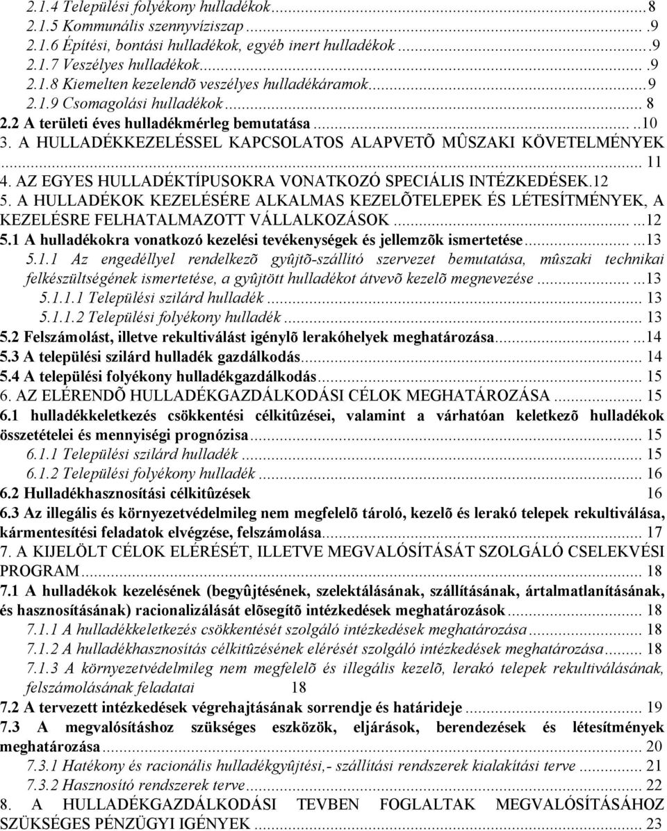 AZ EGYES HULLADÉKTÍPUSOKRA VONATKOZÓ SPECIÁLIS INTÉZKEDÉSEK.12 5. A HULLADÉKOK KEZELÉSÉRE ALKALMAS KEZELÕTELEPEK ÉS LÉTESÍTMÉNYEK, A KEZELÉSRE FELHATALMAZOTT VÁLLALKOZÁSOK......12 5.1 A hulladékokra vonatkozó kezelési tevékenységek és jellemzõk ismertetése.