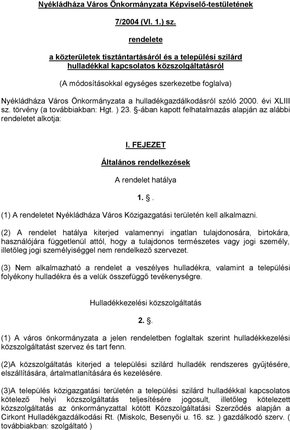 hulladékgazdálkodásról szóló 2000. évi XLIII sz. törvény (a továbbiakban: Hgt. ) 23. -ában kapott felhatalmazás alapján az alábbi rendeletet alkotja: I.