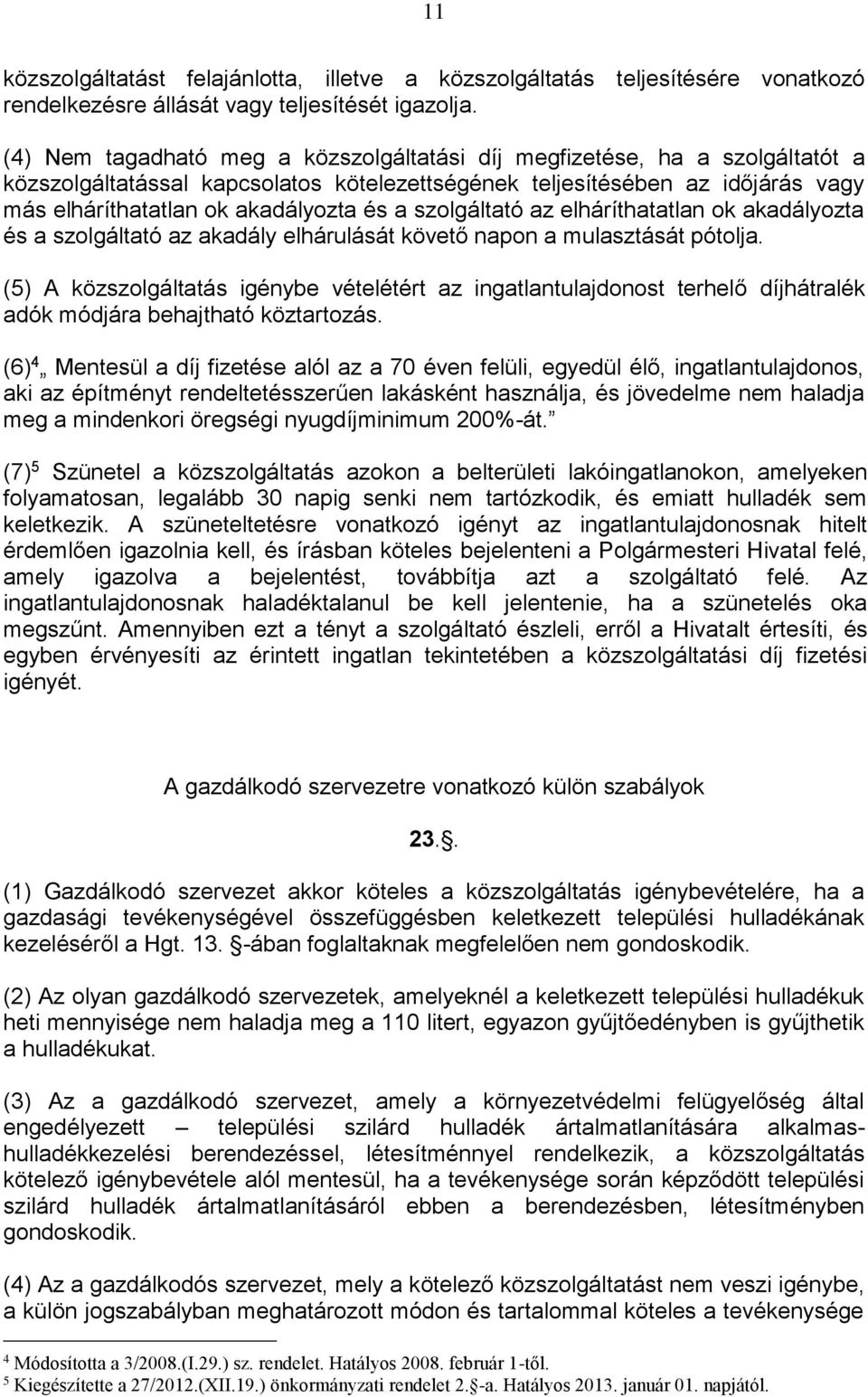 szolgáltató az elháríthatatlan ok akadályozta és a szolgáltató az akadály elhárulását követő napon a mulasztását pótolja.