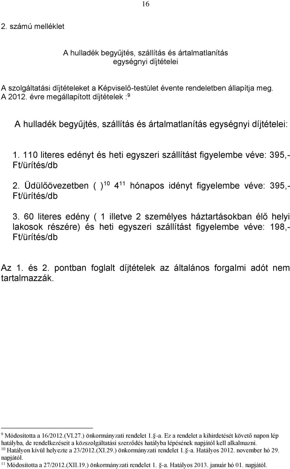 Üdülőövezetben ( ) 10 4 11 hónapos idényt figyelembe véve: 395,- Ft/ürítés/db 3.