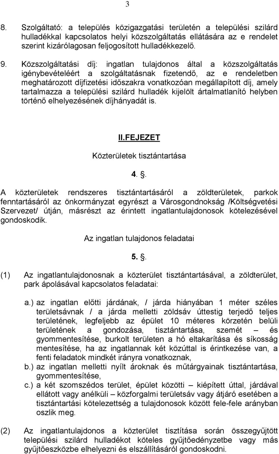 amely tartalmazza a települési szilárd hulladék kijelölt ártalmatlanító helyben történő elhelyezésének díjhányadát is. II.FEJEZET Közterületek tisztántartása 4.