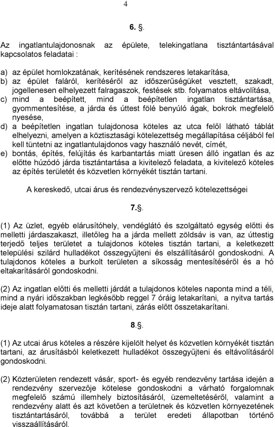 folyamatos eltávolítása, c) mind a beépített, mind a beépítetlen ingatlan tisztántartása, gyommentesítése, a járda és úttest fölé benyúló ágak, bokrok megfelelő nyesése, d) a beépítetlen ingatlan