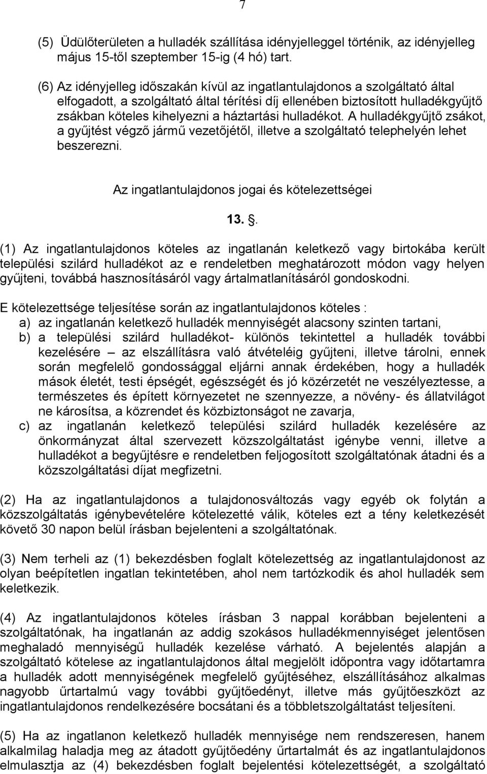 hulladékot. A hulladékgyűjtő zsákot, a gyűjtést végző jármű vezetőjétől, illetve a szolgáltató telephelyén lehet beszerezni. Az ingatlantulajdonos jogai és kötelezettségei 13.